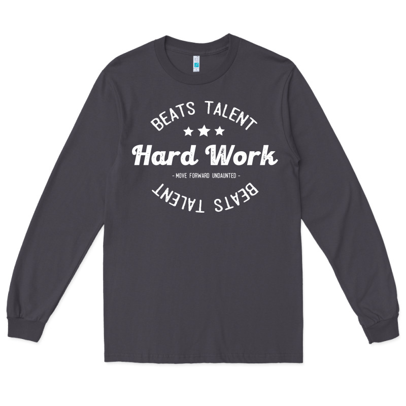 Hard Work Beats Talent Long Sleeve Tee by artisFamous | Teevron