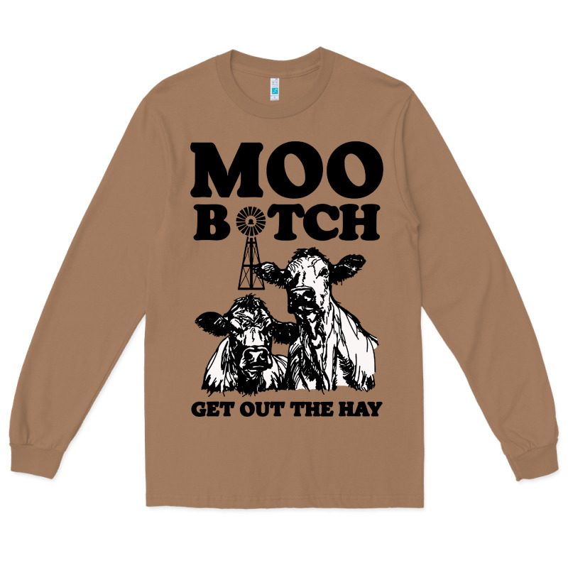 Moo Bitch Get Out The Hay Long Sleeve Tee by artisFamous | Teevron