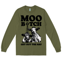 Army Green Moo bitch get out the hay Long Sleeve Tee - artisFamous