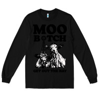 Black Moo bitch get out the hay Long Sleeve Tee - artisFamous