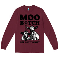 Burgundy Moo bitch get out the hay Long Sleeve Tee - artisFamous