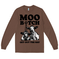 Chestnut Moo bitch get out the hay Long Sleeve Tee - artisFamous