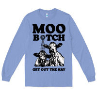 Colony Blue Moo bitch get out the hay Long Sleeve Tee - artisFamous