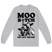 Moon Dust Moo bitch get out the hay Long Sleeve Tee - artisFamous