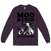 Plum Moo bitch get out the hay Long Sleeve Tee - artisFamous