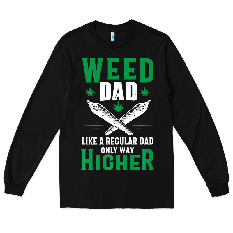Weed Dad Le.ga.li.ze Ma.riju.a.na Pot Weed Gift   T Shirt Long Sleeve Tee by artisFamous | Teevron