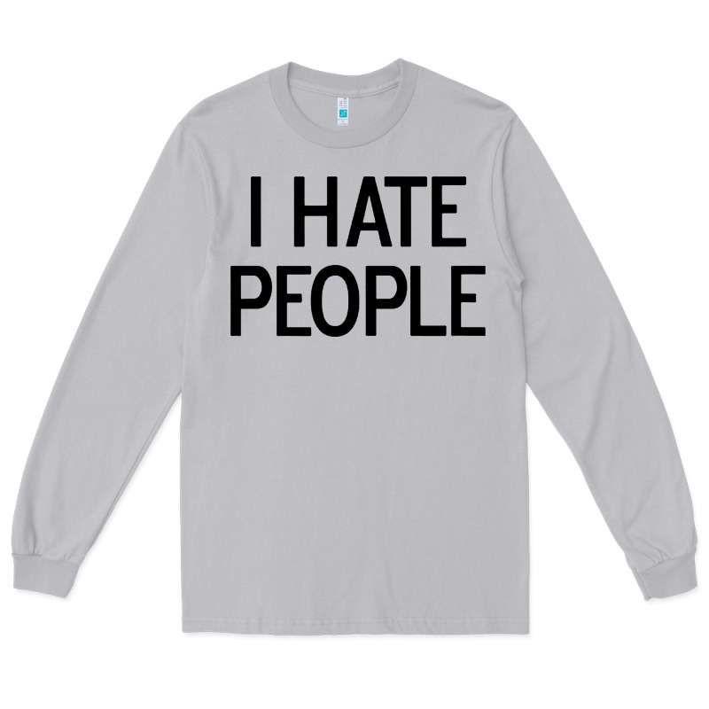 I Hate People Long Sleeve Tee by artisFamous | Teevron