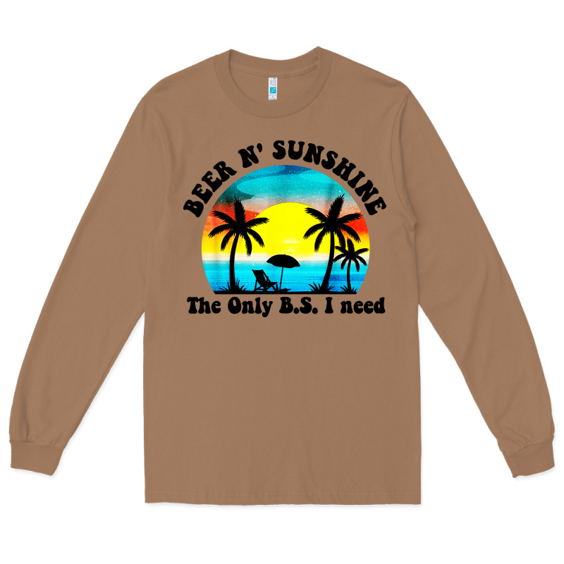 Beer N' Sunshine The Only B.s. I Need Long Sleeve Tee by artisFamous | Teevron