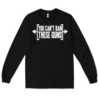 Black you can't ban these guns Long Sleeve Tee - artisFamous