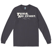 Smoke fast c.a.r quote  t.u.n.a  no crust gift t shirt Long Sleeve Tee - artisFamous