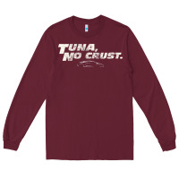Burgundy fast c.a.r quote  t.u.n.a  no crust gift t shirt Long Sleeve Tee - artisFamous