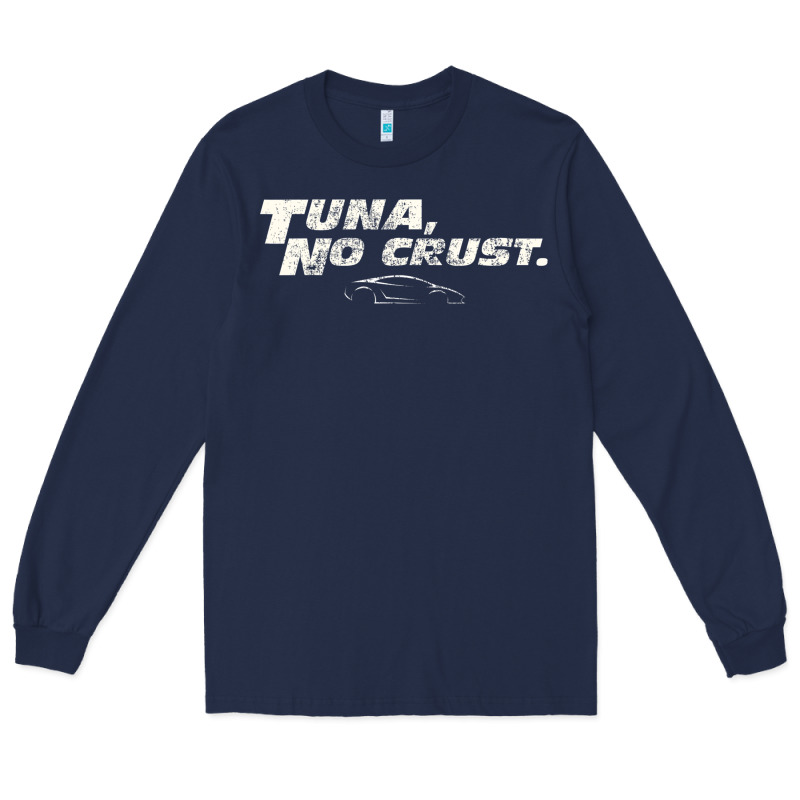 Fast C.a.r Quote  T.u.n.a  No Crust Gift T Shirt Long Sleeve Tee by artisFamous | Teevron
