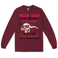 Burgundy dear dad of all the balls in the world i’m glad that i came out of y Long Sleeve Tee - artisFamous