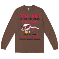 Chestnut dear dad of all the balls in the world i’m glad that i came out of y Long Sleeve Tee - artisFamous