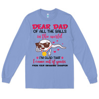 Colony Blue dear dad of all the balls in the world i’m glad that i came out of y Long Sleeve Tee - artisFamous