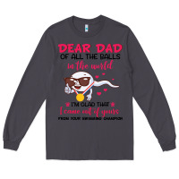 Smoke dear dad of all the balls in the world i’m glad that i came out of y Long Sleeve Tee - artisFamous
