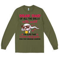 Army Green dear dad of all the balls in the world i’m glad that i came out of y Long Sleeve Tee - artisFamous
