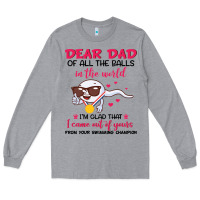 Heather Grey dear dad of all the balls in the world i’m glad that i came out of y Long Sleeve Tee - artisFamous