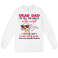 White dear dad of all the balls in the world i’m glad that i came out of y Long Sleeve Tee - artisFamous