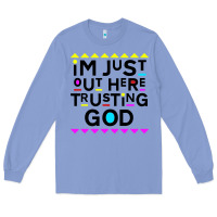 Colony Blue i'm just out here trusting god Long Sleeve Tee - artisFamous
