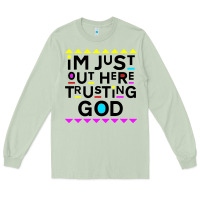 Matcha i'm just out here trusting god Long Sleeve Tee - artisFamous