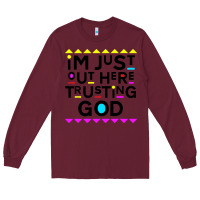 Burgundy i'm just out here trusting god Long Sleeve Tee - artisFamous
