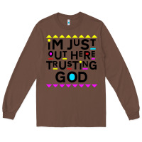 Chestnut i'm just out here trusting god Long Sleeve Tee - artisFamous