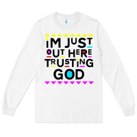 White i'm just out here trusting god Long Sleeve Tee - artisFamous