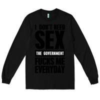 Black I DON'T NEED SEX Long Sleeve Tee - artisFamous