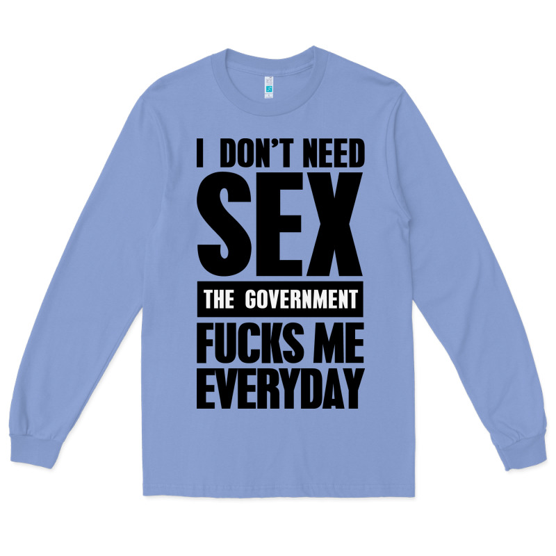 I Don't Need Sex Long Sleeve Tee by artisFamous | Teevron