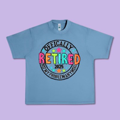 Officially Retired 2025 Not My Problem Anymore Urban Heavy Tee Designed By Cowhidedigitalart