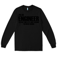 Black i'm an engineering Long Sleeve Tee - artisFamous