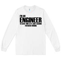 White i'm an engineering Long Sleeve Tee - artisFamous