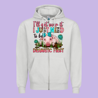 I'll Get Over It I Just Need To Be Dramatic First Zipper Hoodie Designed By Ranaportraitstore