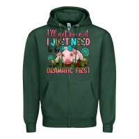 Sports Green i'll get over it i just need to be dramatic first Zipper Hoodie - RanaPortraitStore