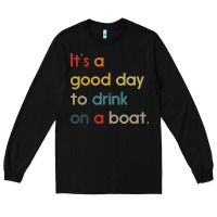 Black it's a good day to drink on a boat Long Sleeve Tee - artisFamous