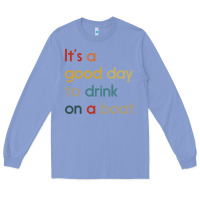 Colony Blue it's a good day to drink on a boat Long Sleeve Tee - artisFamous
