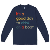 Navy it's a good day to drink on a boat Long Sleeve Tee - artisFamous