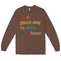 Chestnut it's a good day to drink on a boat Long Sleeve Tee - artisFamous