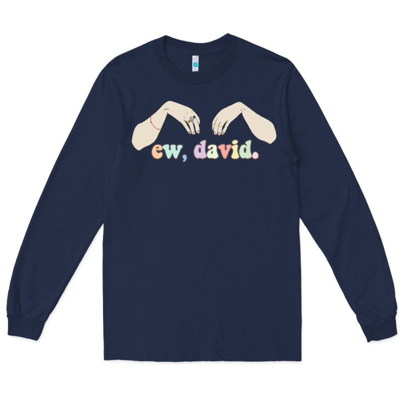 Ew David Schitt's Creek Long Sleeve Tee by artisFamous | Teevron