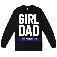 Black Girl Dad A True American Hero - Fathers Day Gift Long Sleeve Tee - artisFamous