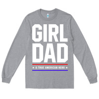 Heather Grey Girl Dad A True American Hero - Fathers Day Gift Long Sleeve Tee - artisFamous