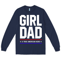 Navy Girl Dad A True American Hero - Fathers Day Gift Long Sleeve Tee - artisFamous
