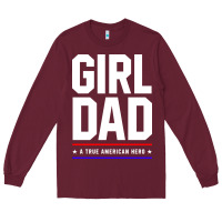 Burgundy Girl Dad A True American Hero - Fathers Day Gift Long Sleeve Tee - artisFamous