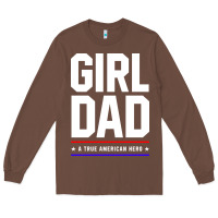 Girl Dad A True American Hero - Fathers Day Gift Long Sleeve Tee | Teevron