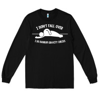 Black i don't fall over i do random gravity checks Long Sleeve Tee - artisFamous