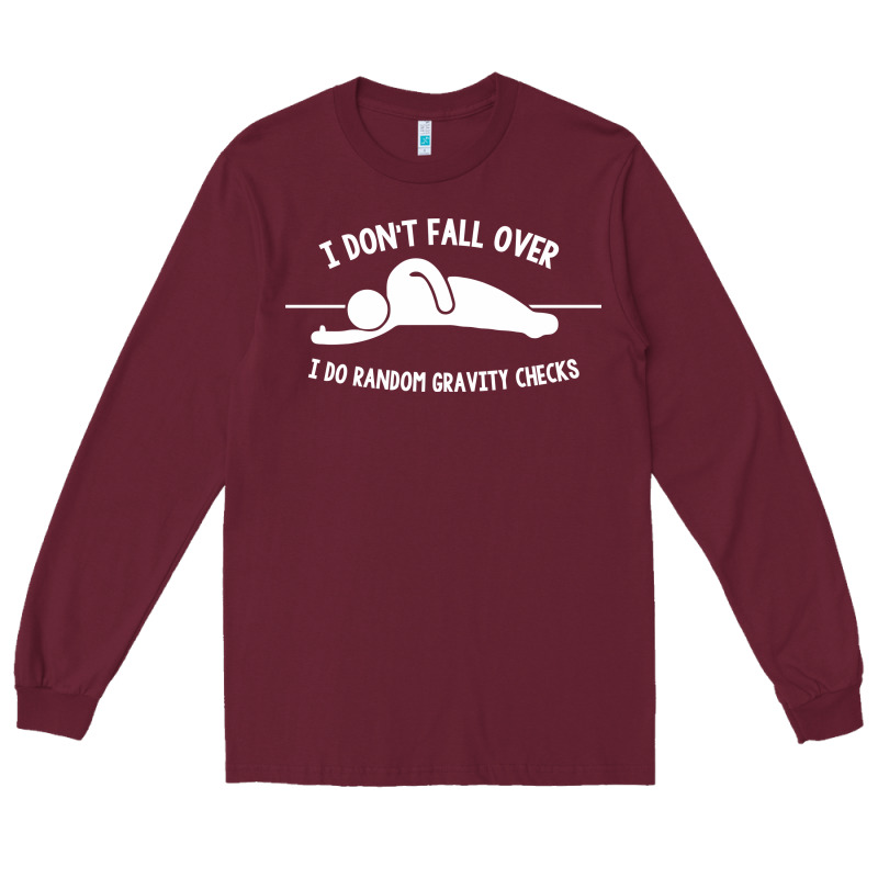 I Don't Fall Over I Do Random Gravity Checks Long Sleeve Tee by artisFamous | Teevron