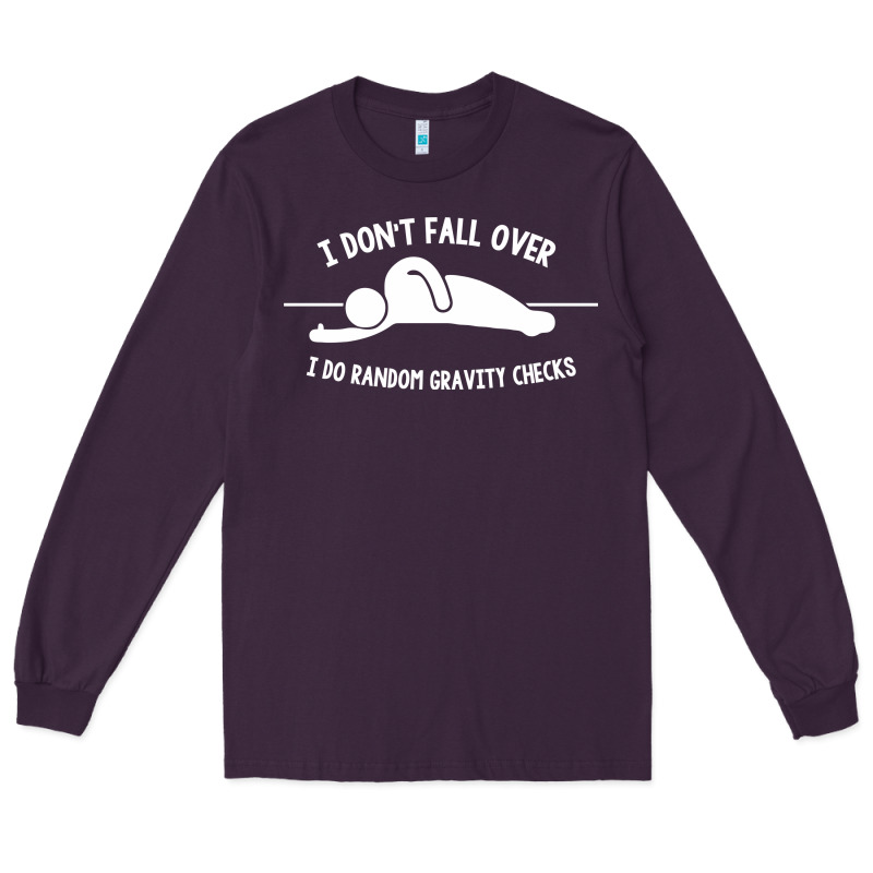 I Don't Fall Over I Do Random Gravity Checks Long Sleeve Tee by artisFamous | Teevron