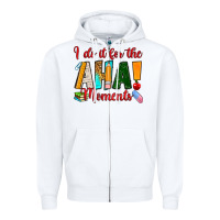 White i do it for the aha moments Zipper Hoodie - RanaPortraitStore