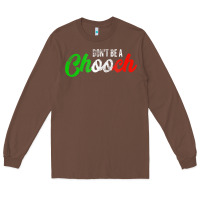 Chestnut don't be a chooch  funny italian slang dad joke gift shirt Long Sleeve Tee - artisFamous